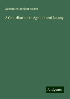 A Contribution to Agricultural Botany - Wilson, Alexander Stephen