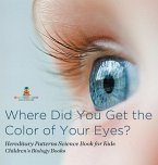 Where Did You Get the Color of Your Eyes? - Hereditary Patterns Science Book for Kids   Children's Biology Books