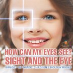 How Can My Eyes See? Sight and the Eye - Biology 1st Grade   Children's Biology Books