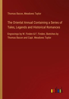 The Oriental Annual Containing a Series of Tales, Legends and Historical Romances