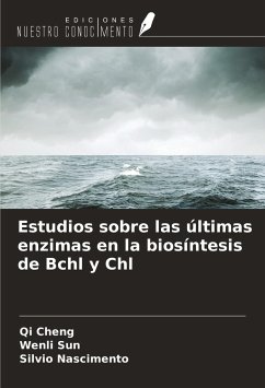 Estudios sobre las últimas enzimas en la biosíntesis de Bchl y Chl - Cheng, Qi; Sun, Wenli; Nascimento, Silvio