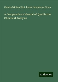 A Compendious Manual of Qualitative Chemical Analysis - Eliot, Charles William; Storer, Frank Humphreys