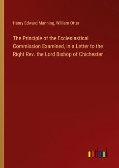 The Principle of the Ecclesiastical Commission Examined, in a Letter to the Right Rev. the Lord Bishop of Chichester