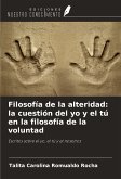 Filosofía de la alteridad: la cuestión del yo y el tú en la filosofía de la voluntad