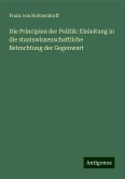 Die Principien der Politik: Einleitung in die staatswissenschaftliche Betrachtung der Gegenwart