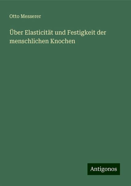 Über Elasticität und Festigkeit der menschlichen Knochen