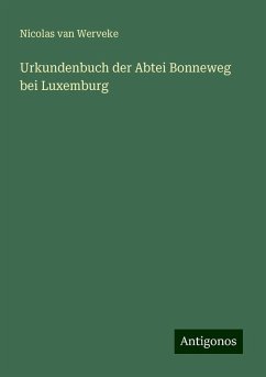 Urkundenbuch der Abtei Bonneweg bei Luxemburg - Werveke, Nicolas Van