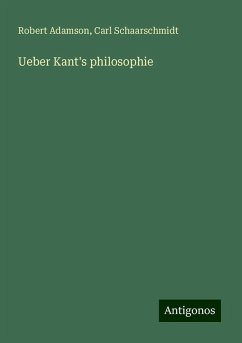 Ueber Kant's philosophie - Adamson, Robert; Schaarschmidt, Carl