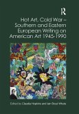 Hot Art, Cold War - Southern and Eastern European Writing on American Art 1945-1990