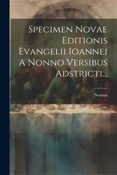 Specimen Novae Editionis Evangelii Ioannei A Nonno Versibus Adstricti... - Panopolis), Nonnus (of