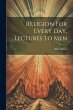 Religion For Every Day, Lectures To Men - Bild 1