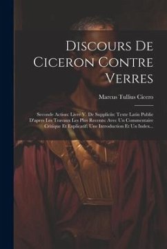 Discours De Ciceron Contre Verres: Seconde Action: Livre V. De Suppliciis: Texte Latin Publie D'apres Les Travaux Les Plus Recents: Avec Un Commentair - Cicero, Marcus Tullius