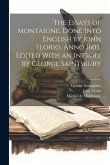 The Essays of Montaigne. Done Into English by John Florio, Anno 1603. Edited With an Introd. by George Saintsbury The Essays of Montaigne. Done Into English by John Florio, Anno 1603. Edited With an Introd. by George Saintsbury