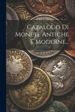 Catalogo Di Monete Antiche E Moderne... - Anonymous