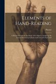 Elements of Hand-Reading: A Practical Work On the Study of the Hand, Containing the Laws of the Science Clearly and Concisely Expressed Elements of Hand-Reading: A Practical Work On the Study of the Hand, Containing the Laws of the Science Clearly and Concisely Expressed
