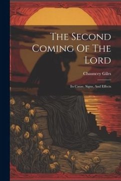 The Second Coming Of The Lord: Its Cause, Signs, And Effects - Giles, Chauncey