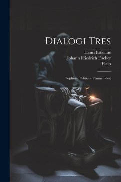 Cover Dialogi Tres: Sophista, Politicus, Parmenides;