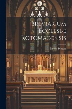 Breviarium Ecclesiæ Rotomagensis - Diocese, Rouen