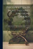 Pieces Written By Mons. Falconet, And Mons. Diderot,: On Sculpture In General, And Particularly On The Celebrated Statue Of Peter The Great, Now Finis Pieces Written By Mons. Falconet, And Mons. Diderot,: On Sculpture In General, And Particularly On The Celebrated Statue Of Peter The Great, Now Finis
