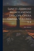 Sancti Ambrosii Mediolanensii Episcopi, Opera Omnia, Volumes 3-4