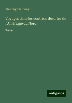 Voyages dans les contrées désertes de l'Amérique du Nord - Irving, Washington