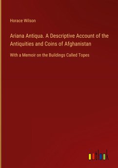 Ariana Antiqua. A Descriptive Account of the Antiquities and Coins of Afghanistan - Wilson, Horace