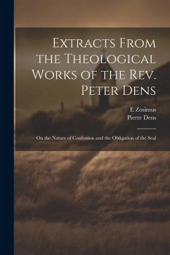 Cover Extracts From the Theological Works of the Rev. Peter Dens: On the Nature of Confession and the Obligation of the Seal