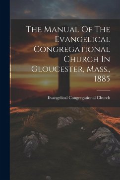 Cover The Manual Of The Evangelical Congregational Church In Gloucester, Mass., 1885