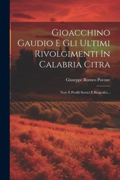 Gioacchino Gaudio E Gli Ultimi Rivolgimenti In Calabria Citra: Note E Profili Storici E Biografici... - Pavone, Giuseppe Romeo