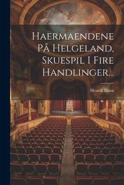 Haermaendene På Helgeland, Skuespil I Fire Handlinger... - Ibsen, Henrik