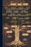 Collections For A History Of The Ancient Family Of Carlisle Collections For A History Of The Ancient Family Of Carlisle