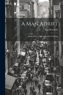 A Man Adrift; Being Leaves From a Nomad's Portfolio - Kennedy, Bart