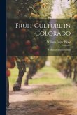 Fruit Culture in Colorado: A Manual of Information Fruit Culture in Colorado: A Manual of Information