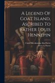 A Legend Of Goat Island, Ascribed To Father Louis Hennepin