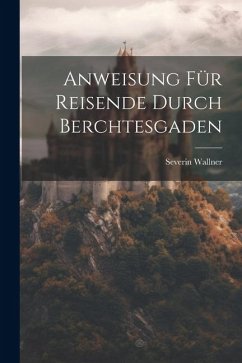 Cover Anweisung Für Reisende Durch Berchtesgaden