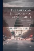 The American Philosophy of Government: Essays