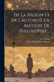 De La Raison Et De L'autorité En Matière De Philosophie...