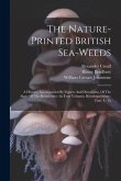 The Nature-printed British Sea-weeds: A History, Accompanied By Figures And Dissections, Of The Algae Of The British Isles: In Four Volumes. Rhodosper