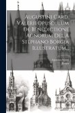 Augustini Card. Valerii Opusculum De Benedictione Agnorum Dei, A Stephano Borgia Illustratum... Augustini Card. Valerii Opusculum De Benedictione Agnorum Dei, A Stephano Borgia Illustratum...
