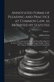 Annotated Forms of Pleading and Practice at Common Law, as Modified by Statutes; for Use in All Common-law States and Especially Adapted to the States