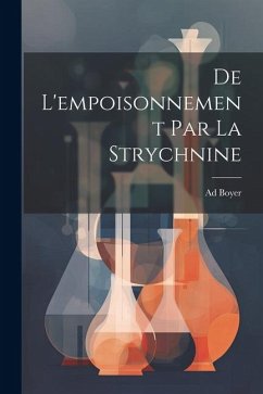 De L'empoisonnement Par La Strychnine - Boyer, Ad