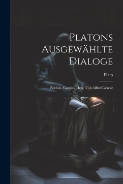 Cover Platons Ausgewählte Dialoge: Bdchen. Gorgias, Hrsg. Von Alfred Gercke