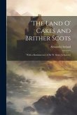 'The Land O' Cakes and Brither Scots: 'With a Reminiscence of Sir W. Scott [A Speech]