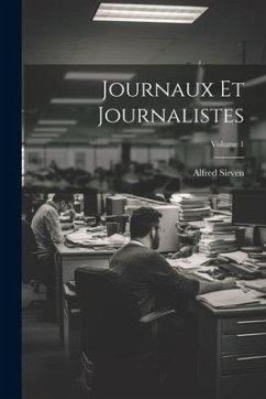 Journaux Et Journalistes; Volume 1 - Sirven, Alfred