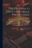 Pirotechnia, li diece libri della pirotechnia: Nelliquali si tratta non solo la diuersita delle minere, ma ancho quanto si ricerca alla prattica di ef