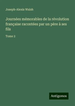 Journées mémorables de la révolution française racontées par un père à ses fils - Walsh, Joseph-Alexis