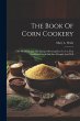 The Book Of Corn Cookery: One Hundred... - Bild 1