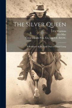 The Silver Queen: A Romance of the Early Days of Creed Camp - Warman, Cy