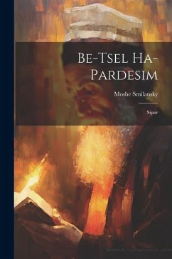 Be-tsel ha-pardesim: Sipur - Smilansky, Moshe