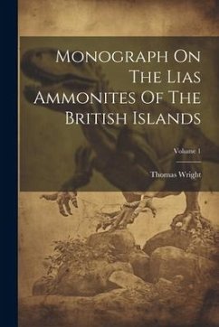 Monograph On The Lias Ammonites Of The British Islands; Volume 1 - Wright, Thomas